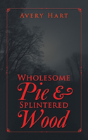 Wholesome Pie & Splintered Wood - Preview