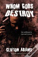 Whom Gods Destroy