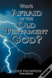 Who'S Afraid Of The Old Testament God?