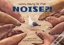 Who'S Making All That Noise?!