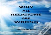Why All Religions Are Wrong