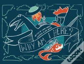 Why Am I Here?