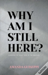 Why Am I Still Here?