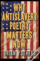Why Antislavery Poetry Matters Now