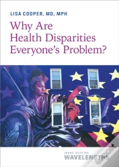Why Are Health Disparities Everyone'S Problem?