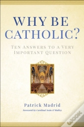 Why Be Catholic?