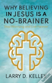 Why Believing In Jesus Is A No-Brainer