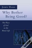 Why Bother Being Good?