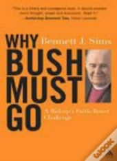 Why Bush Must Go