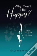Why Can'T I Be Happy-From Self-Hate To Self-Love