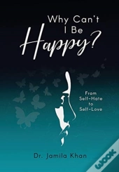 Why Can'T I Be Happy-From Self-Hate To Self-Love