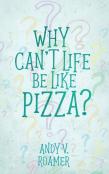 Why Can'T Life Be Like Pizza?