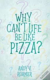 Why Can'T Life Be Like Pizza?