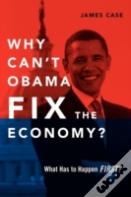 Why Can'T Obama Fix The Economy?