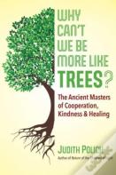 Why Can'T We Be More Like Trees?