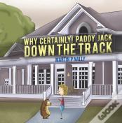 Why Certainly! Paddy Jack Down The Track