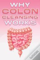 Why Colon Cleansing Works