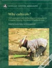Why Cultivate? Anthropological And Archaeological Approaches To Foraging-Farming Transitions In Southeast Asia