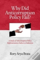 Why Did Anticorruption Policy Fail? A Study Of Anticorruption Policy Implementation Failure In Indonesia