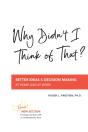 Why Didn'T I Think Of That?  : Better Decision Making At Home And At Work - Preview