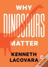 Why Dinosaurs Matter