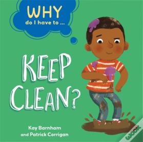 Why Do I Have To ...: Keep Clean?