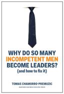Why Do So Many Incompetent Men Become Leaders?