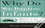 Why Do We Baptize Infants?