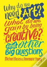 Why Do We Need Art? What Do We Gain By Being Creative? And Other Big Questions
