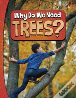 Why Do We Need Trees?