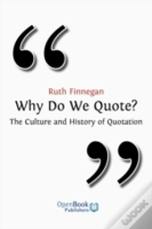 Why Do We Quote? The Culture And History Of Quotation.