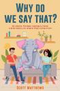 Why Do We Say That? 101 Idioms, Phrases, Sayings & Facts! A Brief History On Where They Come From! - Preview
