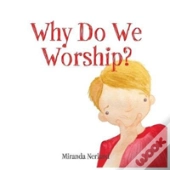 Why Do We Worship?