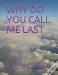 Why Do You Call Me Last