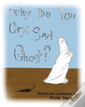 Why Do You Cry, Sad Ghost?