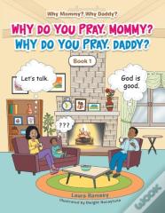 Why Do You Pray, Mommy? Why Do You Pray, Daddy?