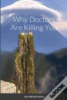 Why Doctors Are Killing You