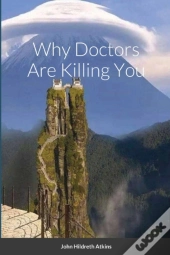 Why Doctors Are Killing You