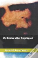 Why Does God Let Bad Things Happen?