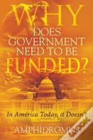 Why Does Government Need To Be Funded? In America Today, It Doesn'T