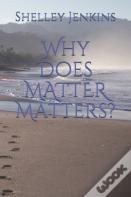 Why Does Matter Matters?