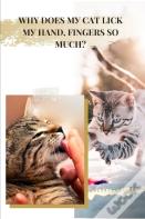 Why Does My Cat Lick My Hand & Fingers So Much?