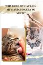 Why Does My Cat Lick My Hand & Fingers So Much? - Preview