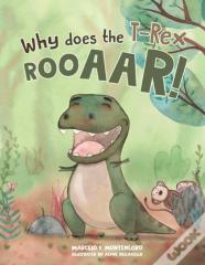 Why Does The T-Rex Rooaar!