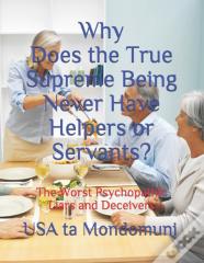 Why Does The True Supreme Being Never Have Helpers Or Servants?