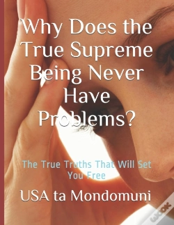 Capa do artigo Why Does The True Supreme Being Never Have Problems?