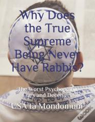 Why Does The True Supreme Being Never Have Rabbis?