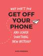 Why Don'T You Get Off Your Phone And Learn Something New Instead? - Preview