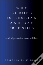 Why Europe Is Lesbian And Gay Friendly (And Why America Never Will Be)