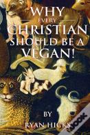 Why Every Christian Should Be A Vegan